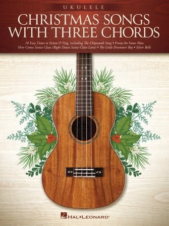 CHRISTMAS SONGS WITH THREE CHORDS - Ukulele 1 CHRISTMAS SONGS WITH THREE CHORDS - Ukulele